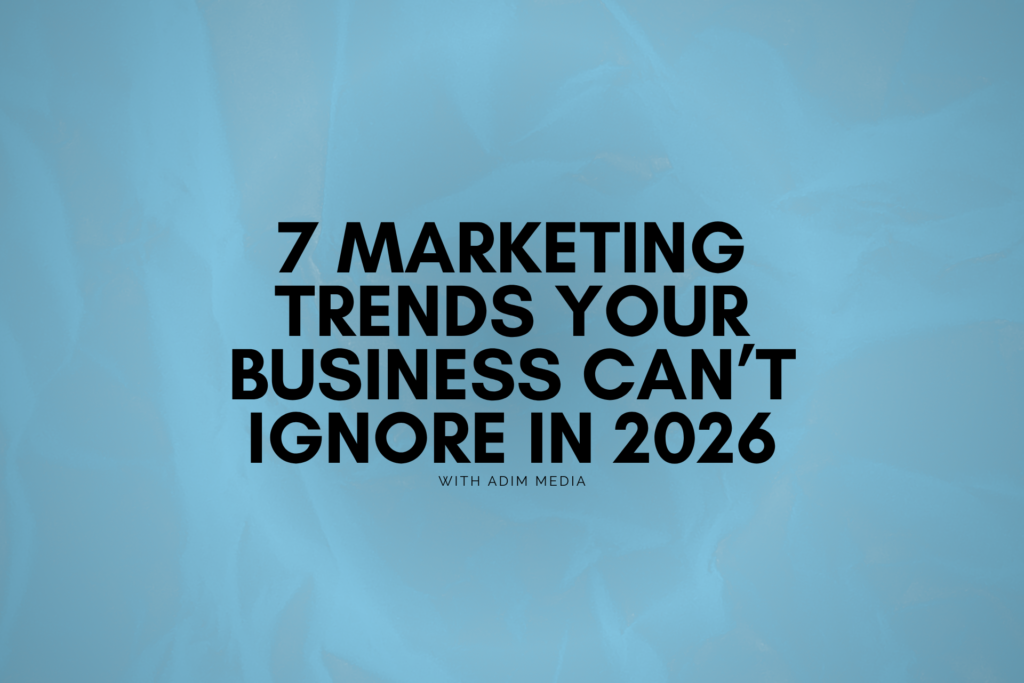 7 Marketing Trends Your Business Can’t Ignore in 2026